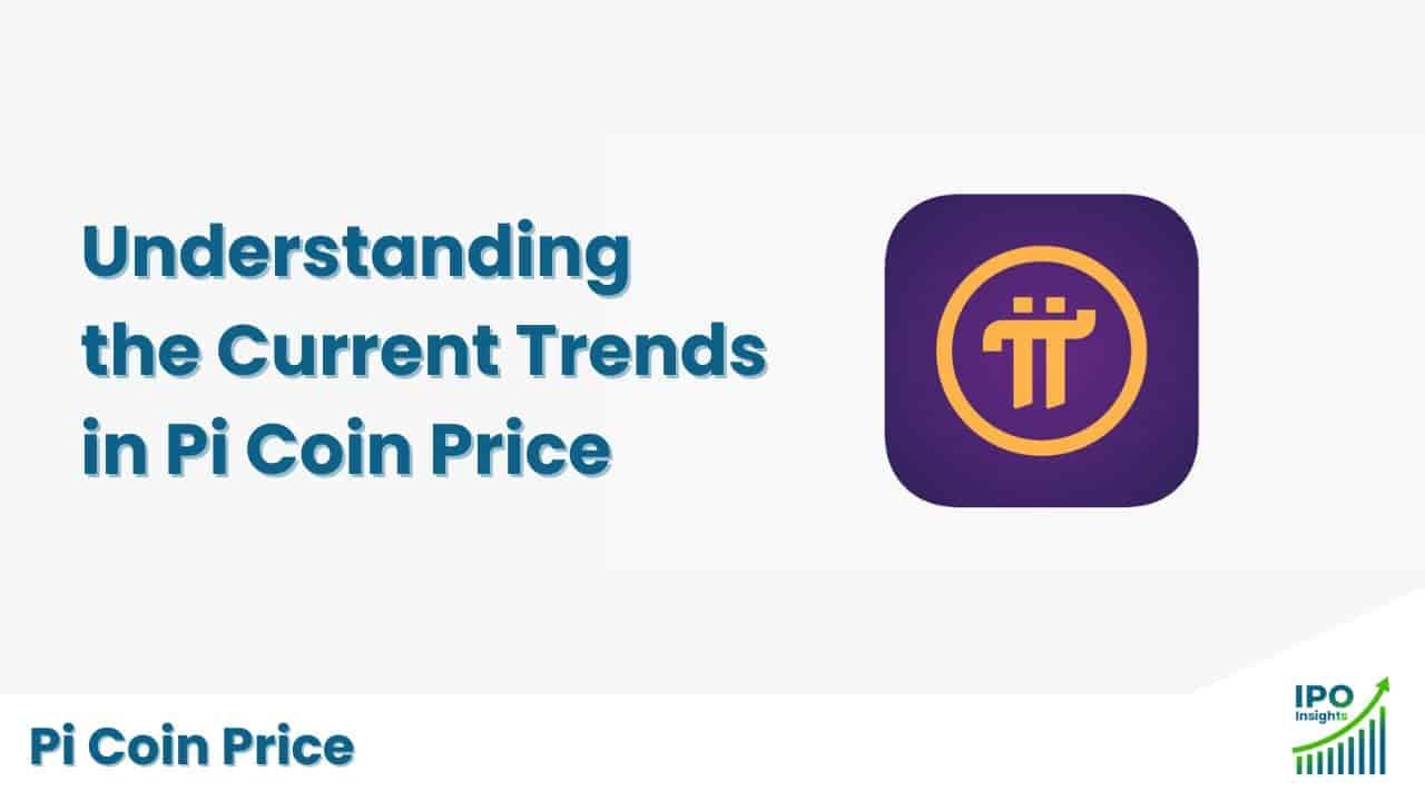 Understanding the Current Trends in Pi Coin Price