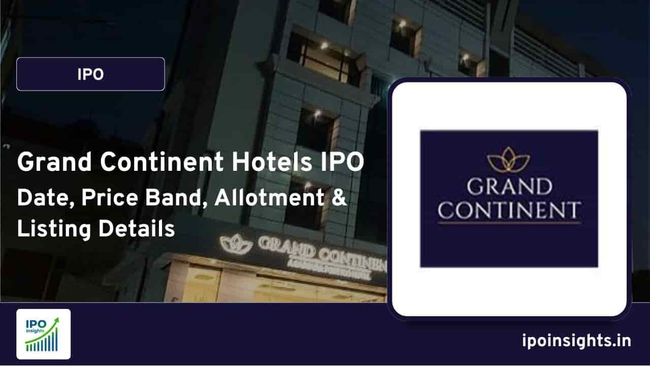 Grand Continent Hotels IPO Date, Price Band, Allotment & Listing Details