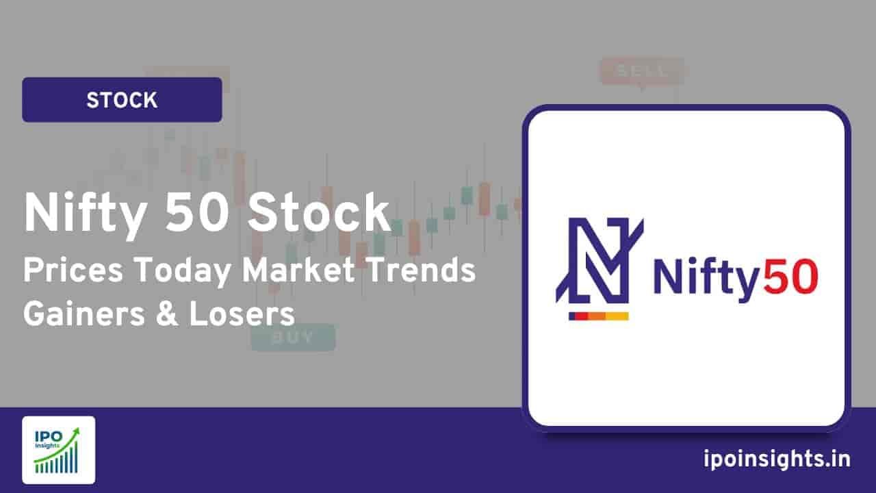 Nifty 50 Stock Prices Today – Market Trends, Gainers & Losers