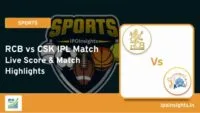 RCB vs CSK IPL Match Live Score & Match Highlights