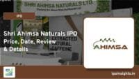 Shri Ahimsa Naturals IPO Price, Date, Review & Details