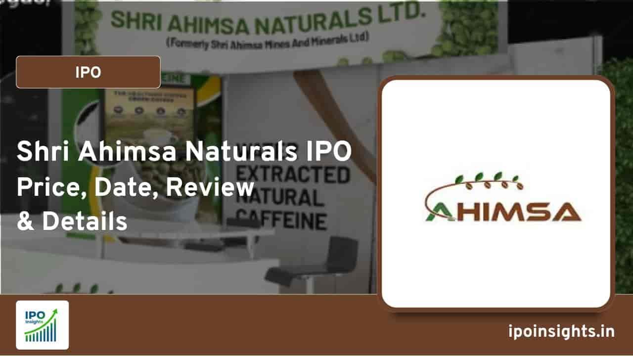 Shri Ahimsa Naturals IPO Price, Date, Review & Details