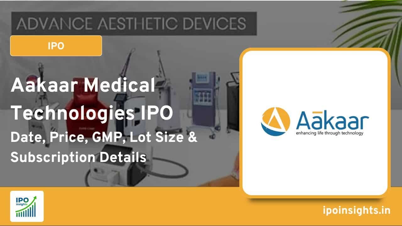 Aakaar Medical Technologies IPO – Date, Price, GMP, Lot Size & Subscription Details