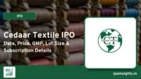 Cedaar Textile IPO – Date, Price, GMP, Lot Size & Subscription Details