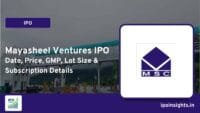 Mayasheel Ventures IPO – Date, Price, GMP, Lot Size & Subscription Details