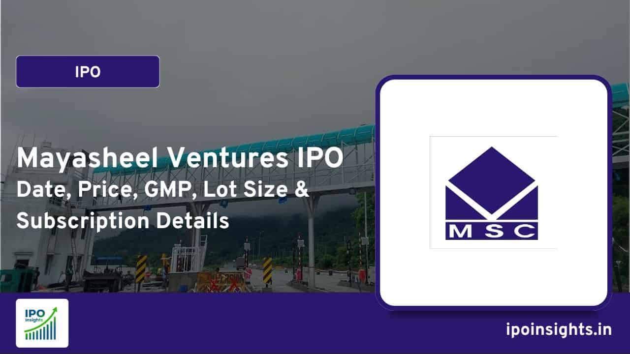 Mayasheel Ventures IPO – Date, Price, GMP, Lot Size & Subscription Details