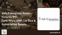 Safe Enterprises Retail Fixtures IPO – Date, Price, GMP, Lot Size & Subscription Details