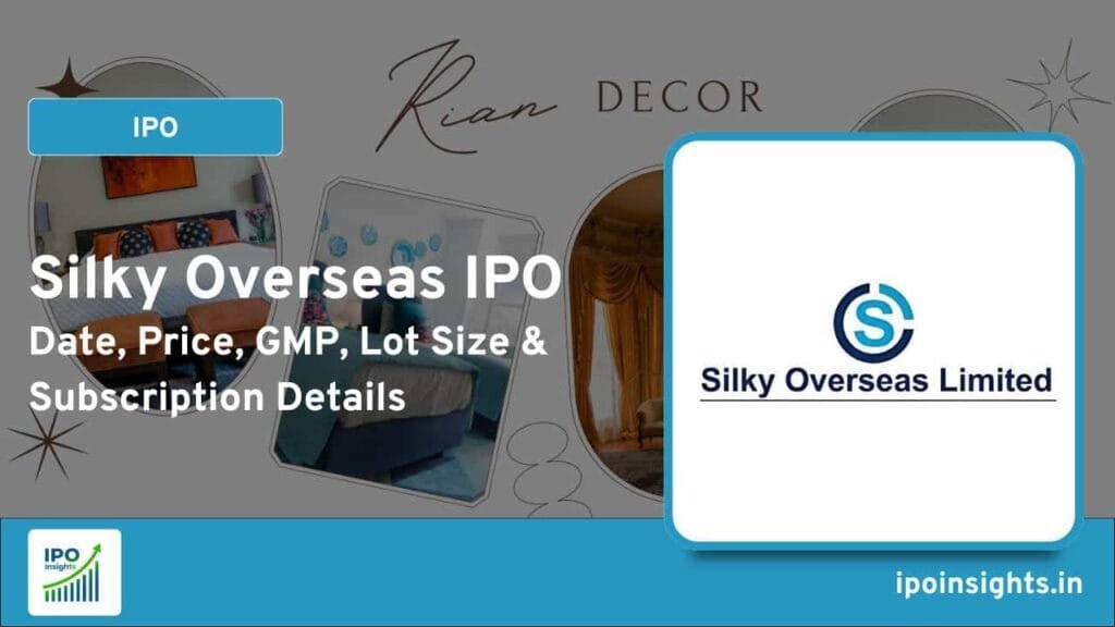 Silky Overseas IPO – Date, Price, GMP, Lot Size & Subscription Details