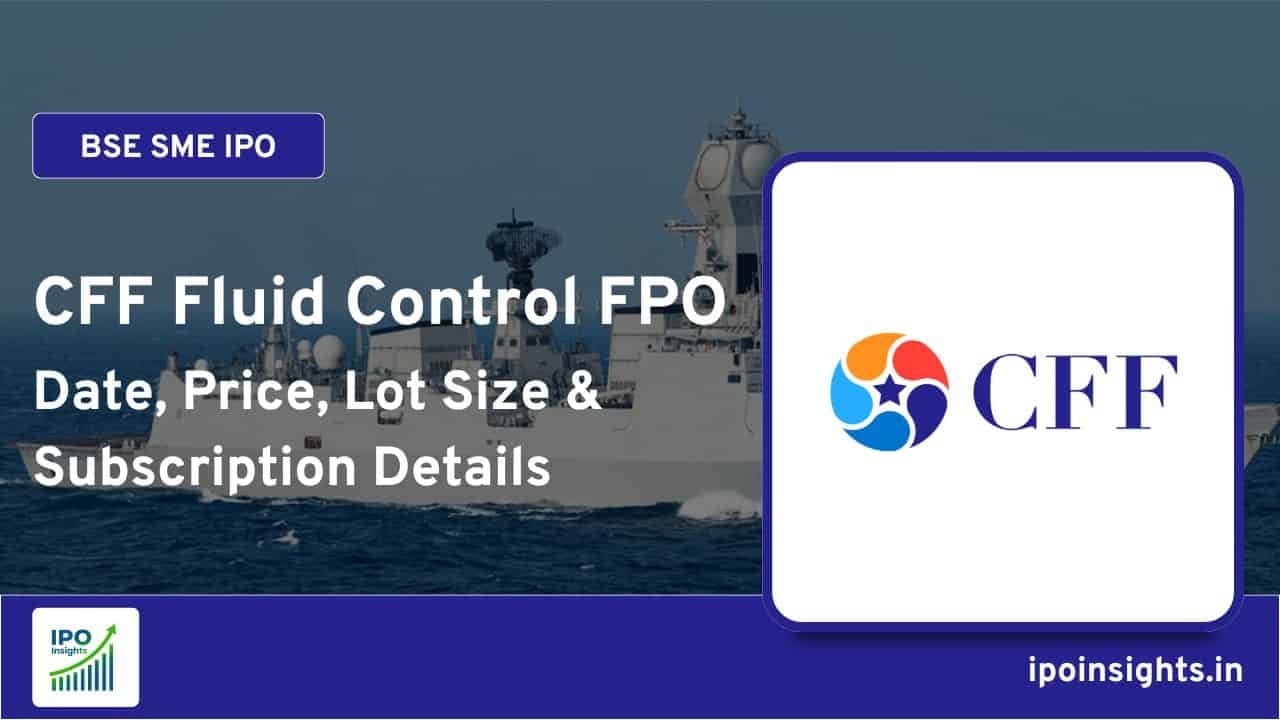 CFF Fluid Control FPO – Date, Price, Lot Size, Subscription Details