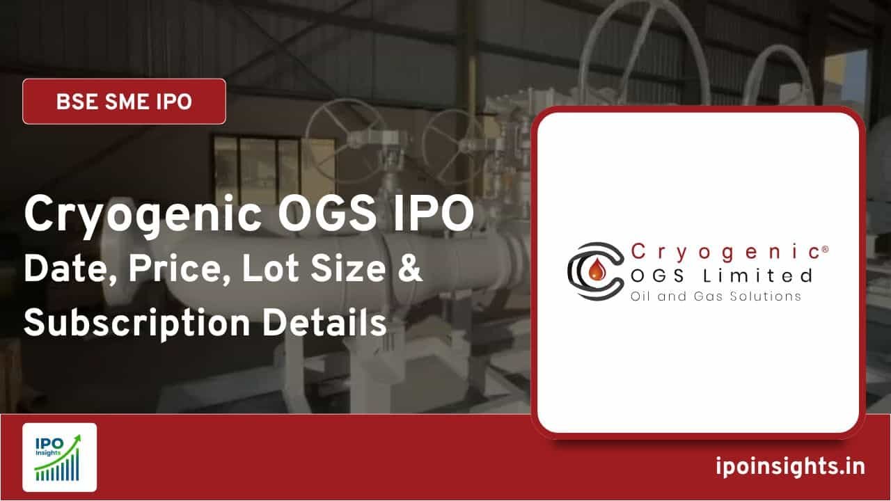 Cryogenic OGS IPO – Date, Price, Lot Size & Subscription Details