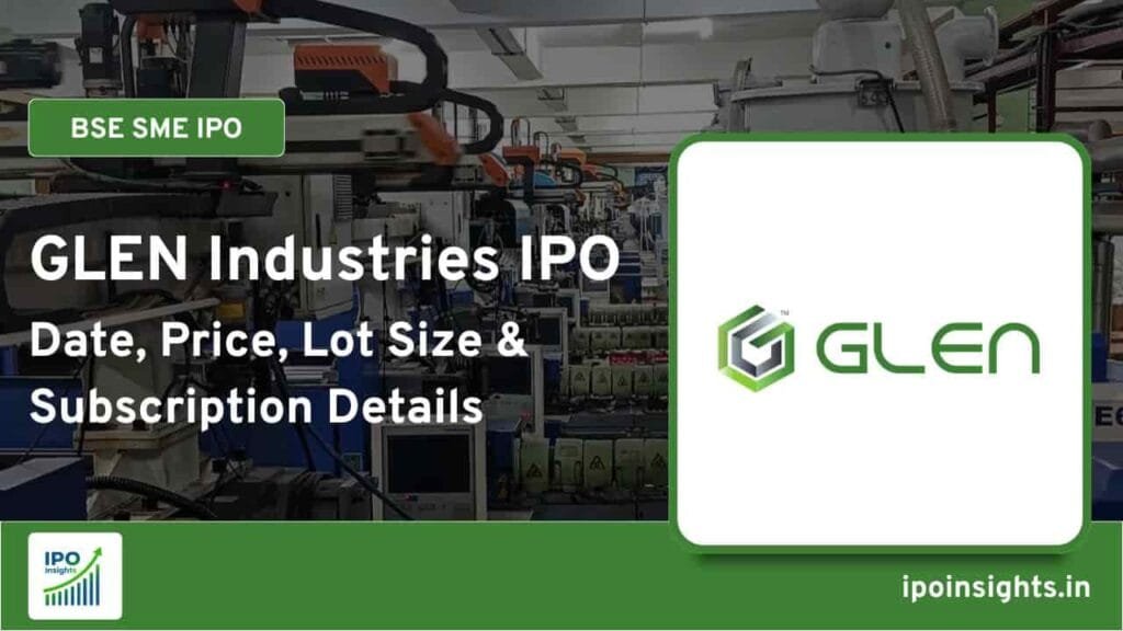 GLEN Industries IPO – Date, Price, Lot Size, Subscription Details