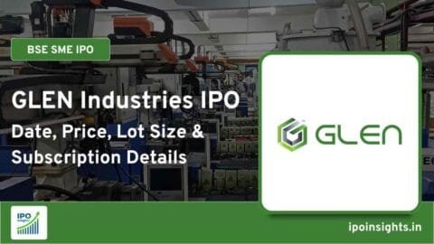 GLEN Industries IPO – Date, Price, Lot Size, Subscription Details