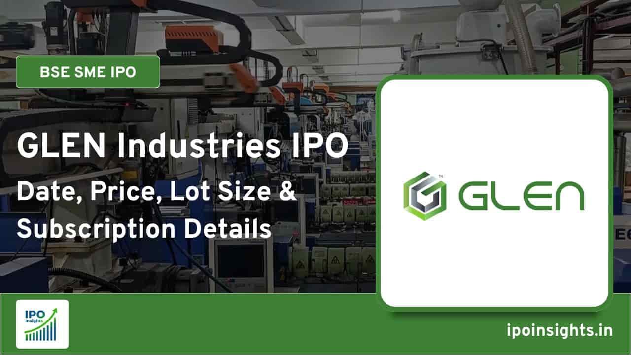 GLEN Industries IPO – Date, Price, Lot Size, Subscription Details