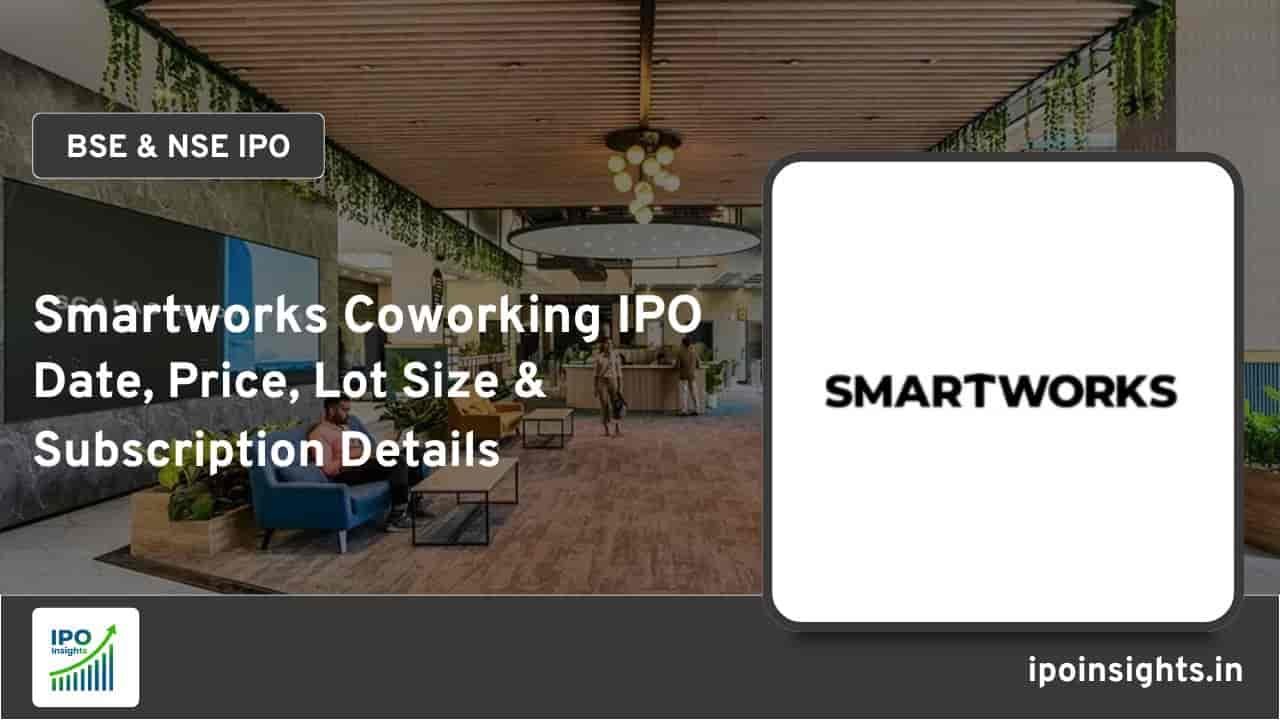 Smartworks Coworking Spaces IPO – Date, Price, Lot Size, Subscription Details