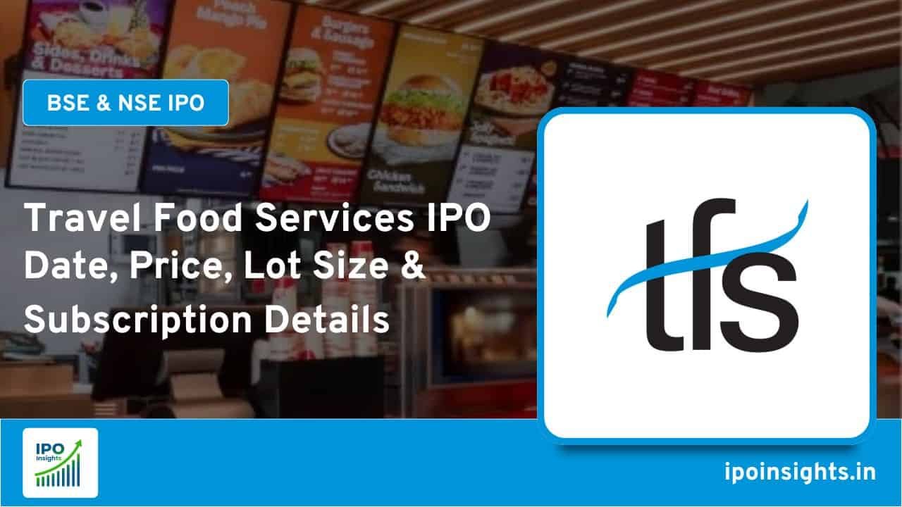 Travel Food Services IPO – Date, Price, Lot Size, Subscription Details