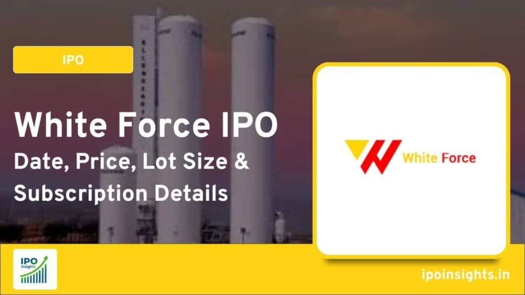 White Force IPO - Date, Price, Lot Size & Subscription Details
