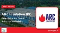ARC Insulation IPO – Date, Price, Lot Size, Subscription Details
