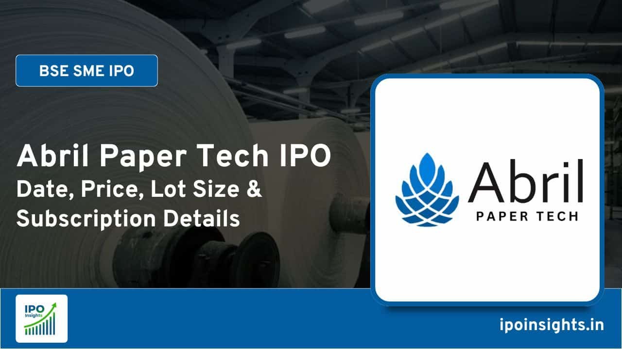 Abril Paper Tech IPO Date, Price, Lot Size, Subscription Details