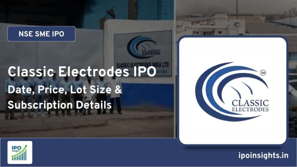 Classic Electrodes IPO – Date, Price, Lot Size, Subscription Details