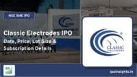 Classic Electrodes IPO – Date, Price, Lot Size, Subscription Details