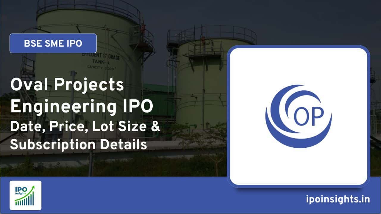 Oval Projects Engineering IPO – Date, Price, Lot Size, Subscription Details