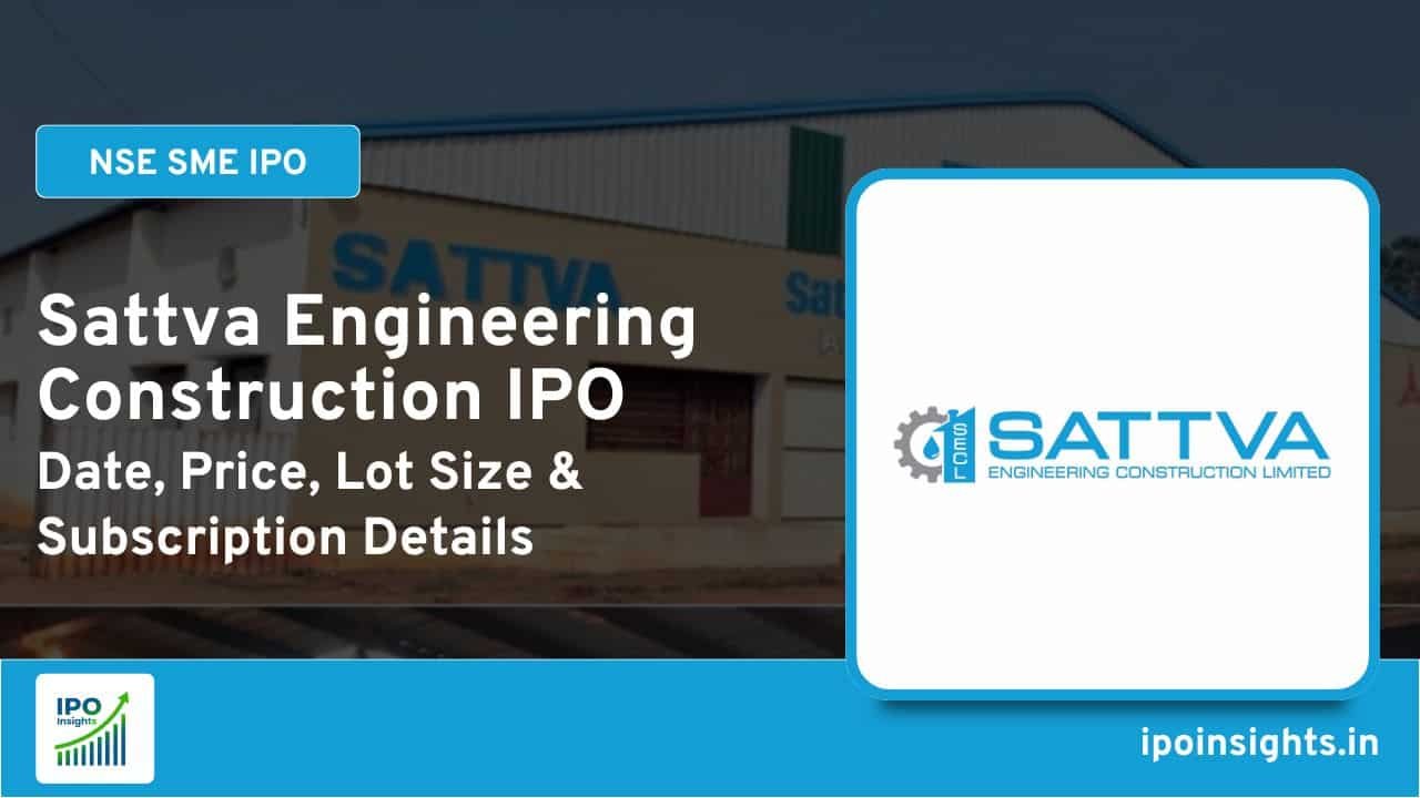 Sattva Engineering Construction IPO – Date, Price, Lot Size, Subscription Details