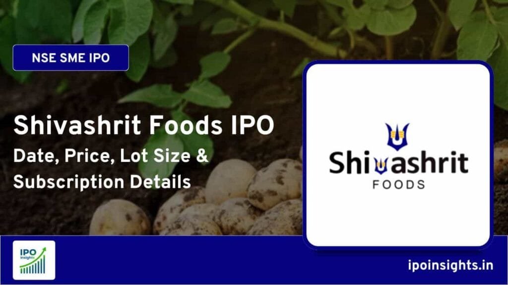 Shivashrit Foods IPO – Date, Price, Lot Size, Subscription Details