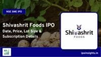 Shivashrit Foods IPO – Date, Price, Lot Size, Subscription Details