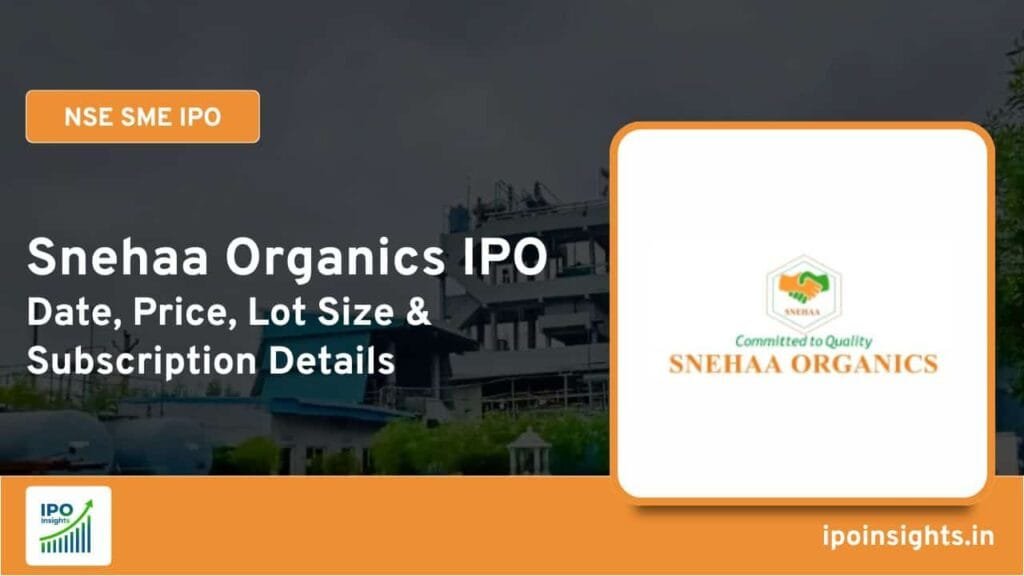 Snehaa Organics IPO Date, Price, Lot Size, Subscription Details