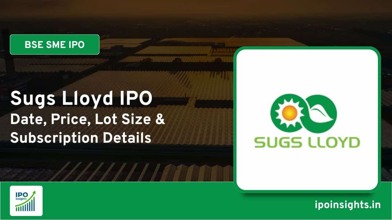 Sugs Lloyd IPO – Date, Price, Lot Size, Subscription Details