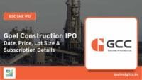 Goel Construction IPO Date, Price, Lot Size, Subscription Details