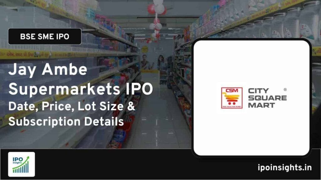 Jay Ambe Supermarkets IPO Date, Price, Lot Size, Subscription Details