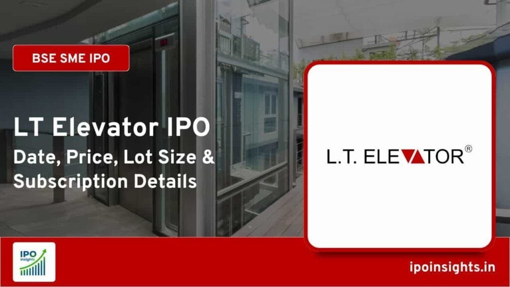LT Elevator IPO Date, Price, Lot Size, Subscription Details