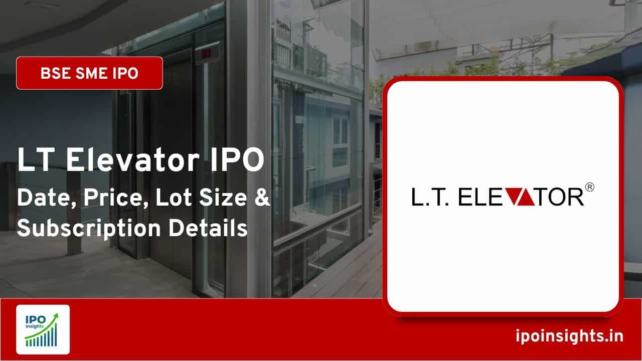 LT Elevator IPO Date, Price, Lot Size, Subscription Details