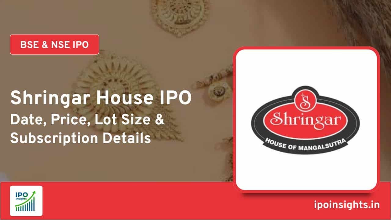 Shringar House IPO Date, Price, Lot Size, Subscription Details