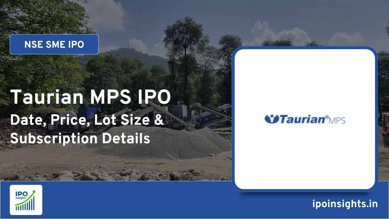 Taurian MPS IPO Date, Price, Lot Size, Subscription Details