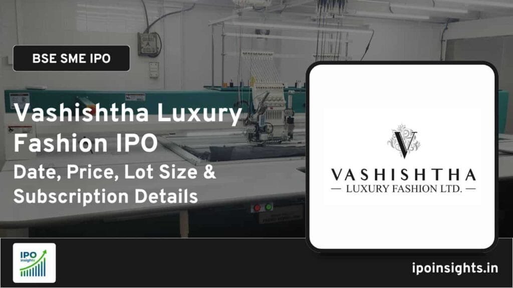 Vashishtha Luxury Fashion IPO Date, Price, Lot Size, Subscription Details