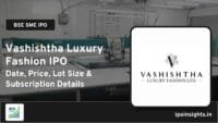 Vashishtha Luxury Fashion IPO Date, Price, Lot Size, Subscription Details