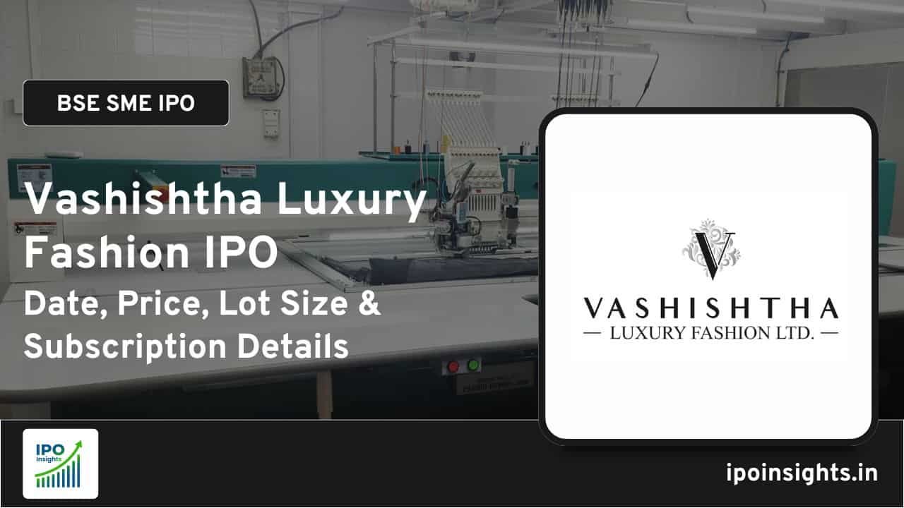 Vashishtha Luxury Fashion IPO Date, Price, Lot Size, Subscription Details