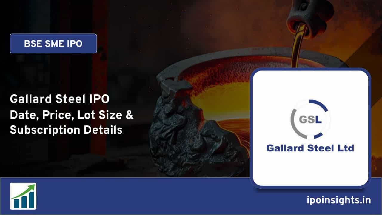 Gallard Steel IPO Date, Price, Lot Size, Subscription Details