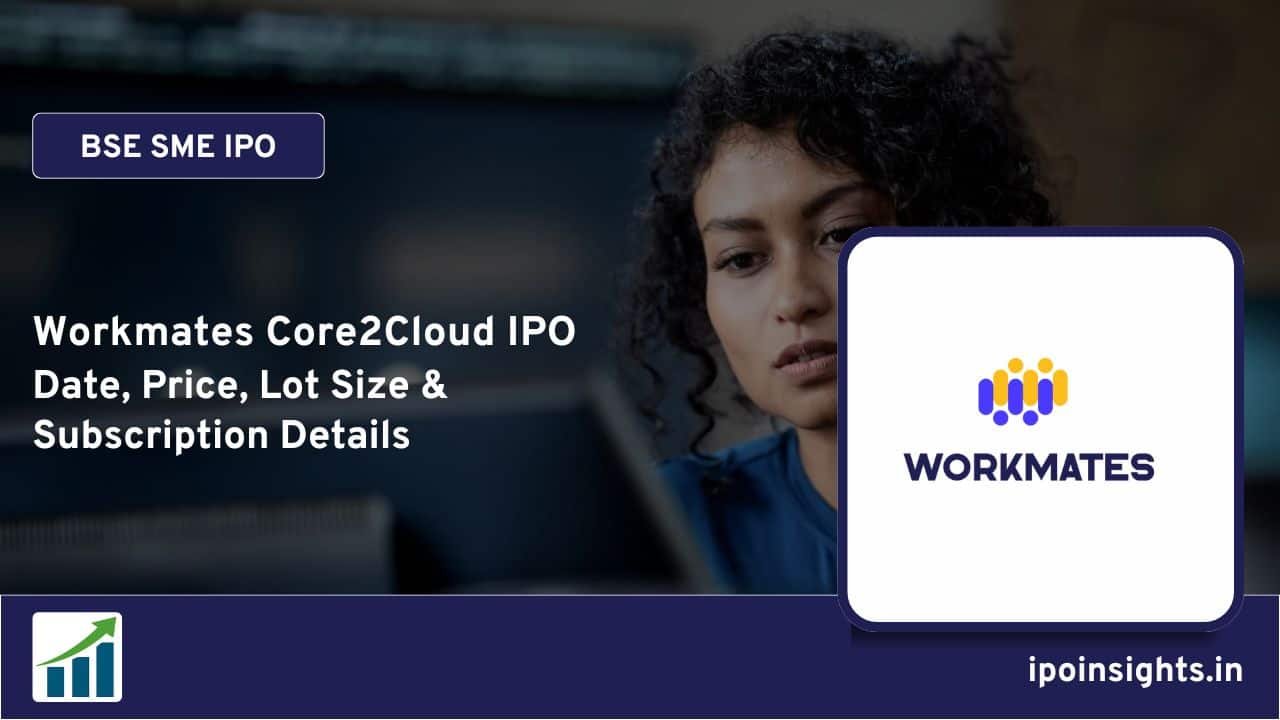 Workmates Core2Cloud IPO Date, Price, Lot Size, Subscription Details